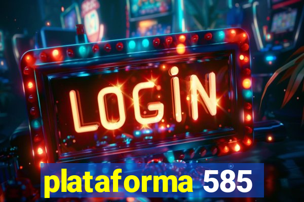 plataforma 585